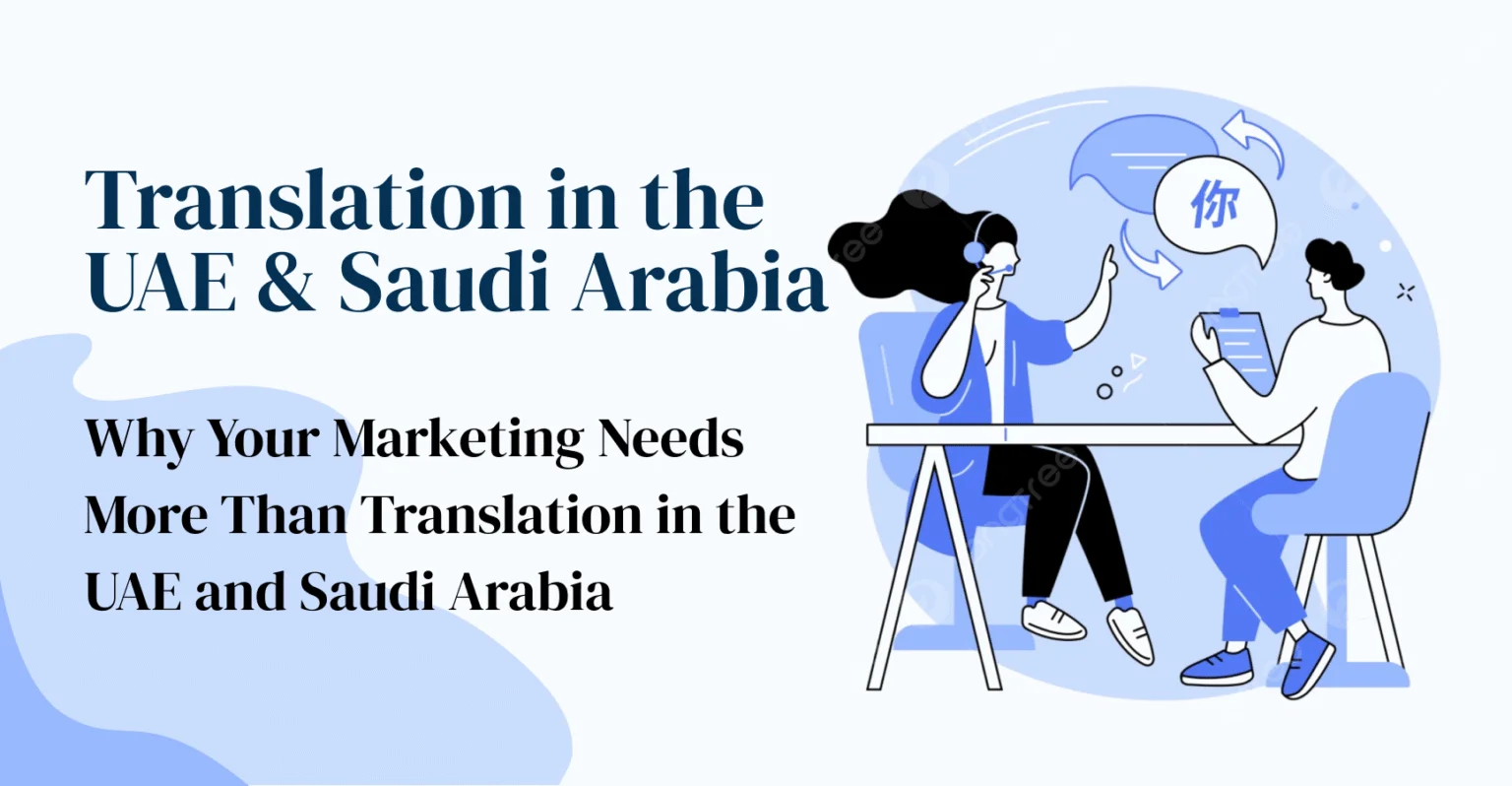 Why Your Marketing Needs More Than Translation in the UAE and Saudi Arabia